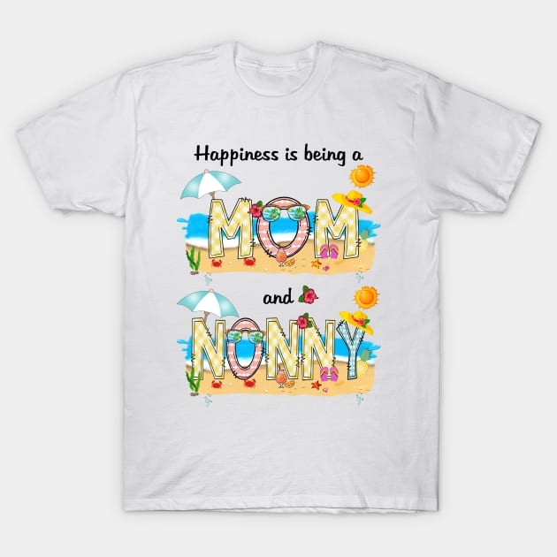 Happiness Is Being A Mom And Nonny Summer Beach Happy Mother's T-Shirt by KIMIKA
